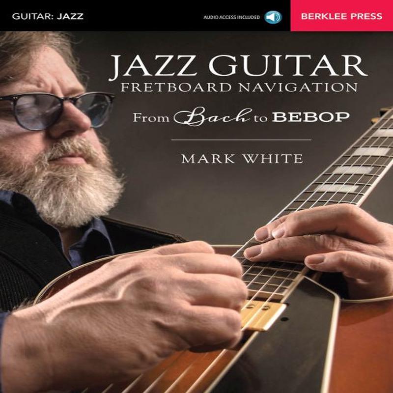 Mark White - Jazz Guitar Fretboard Navigation