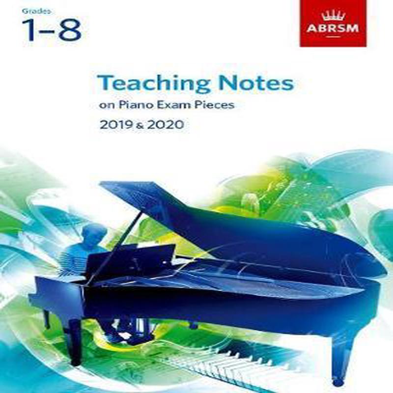 ABRSM Teaching Notes on Piano Exam Pieces Grades 1-8 2019 & 2020